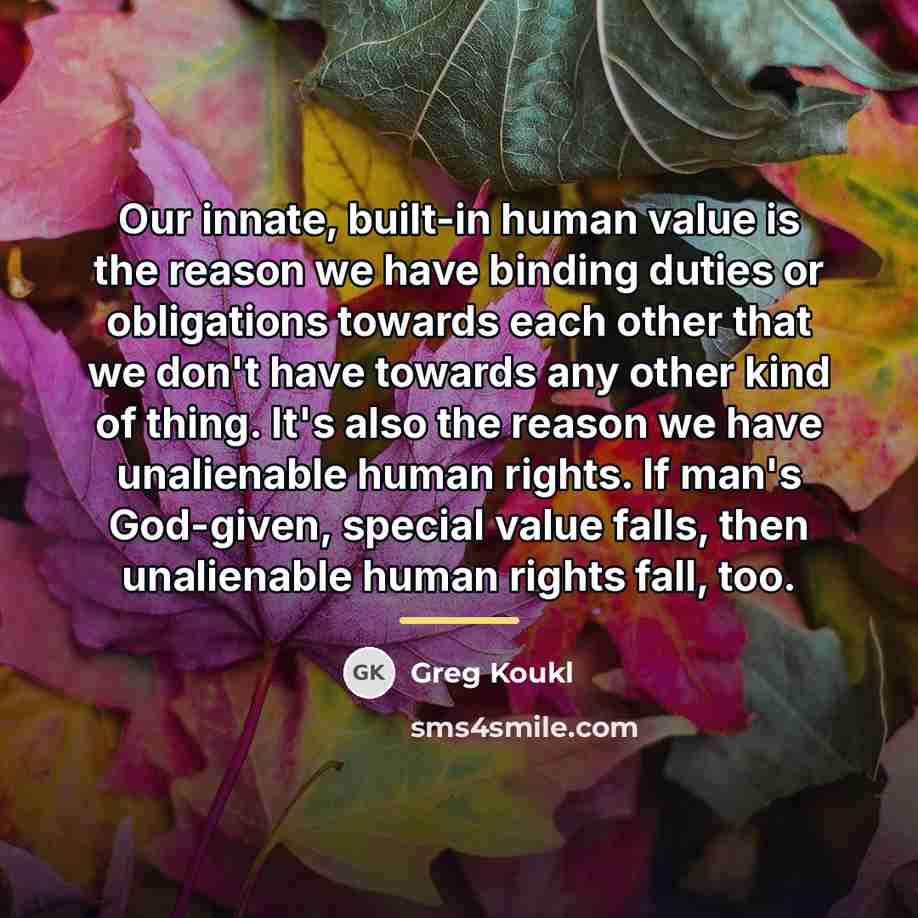 “Our innate, built-in human value is the reason we have…” quote by Greg Koukl
