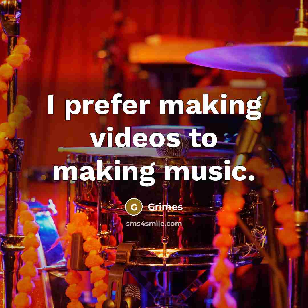 “I prefer making videos to making music.…” quote by Grimes