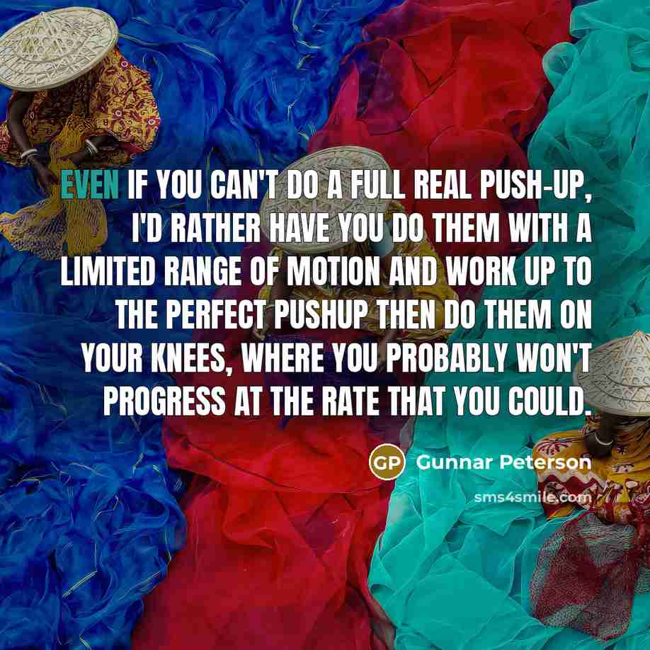 “Even if you can't do a full real push-up, I'd…” quote by Gunnar Peterson