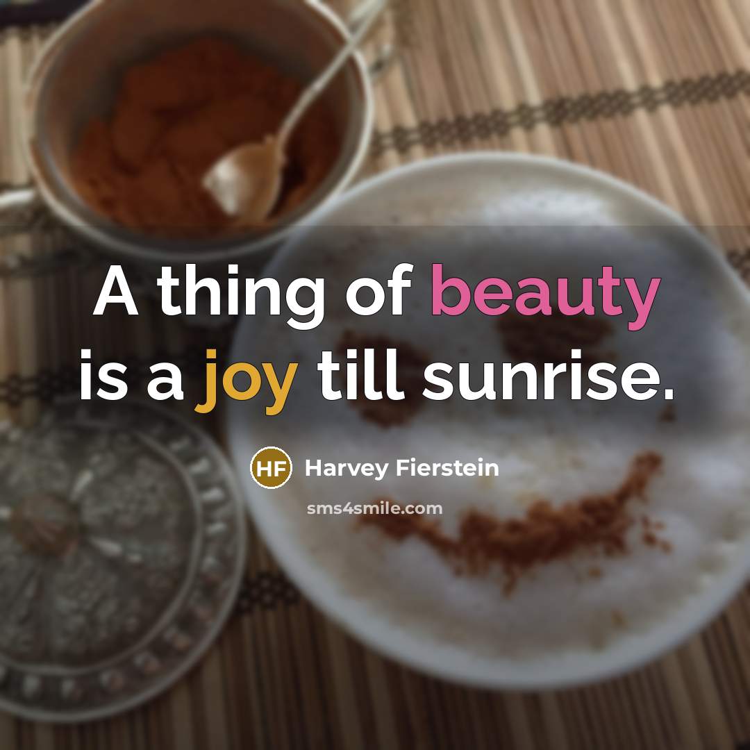 “A thing of beauty is a joy till sunrise.…” quote by Harvey Fierstein