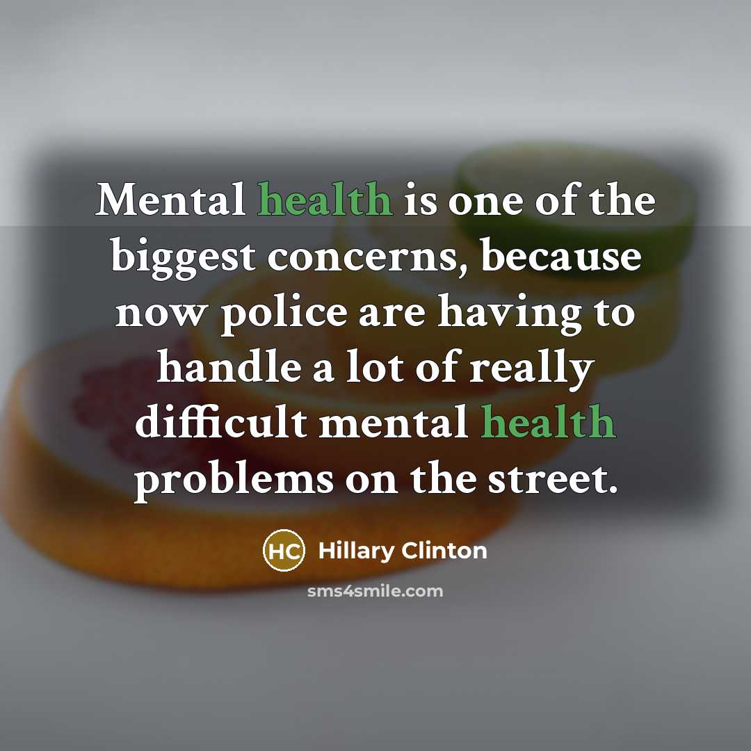 “Mental health is one of the biggest concerns, because now…” quote by Hillary Clinton