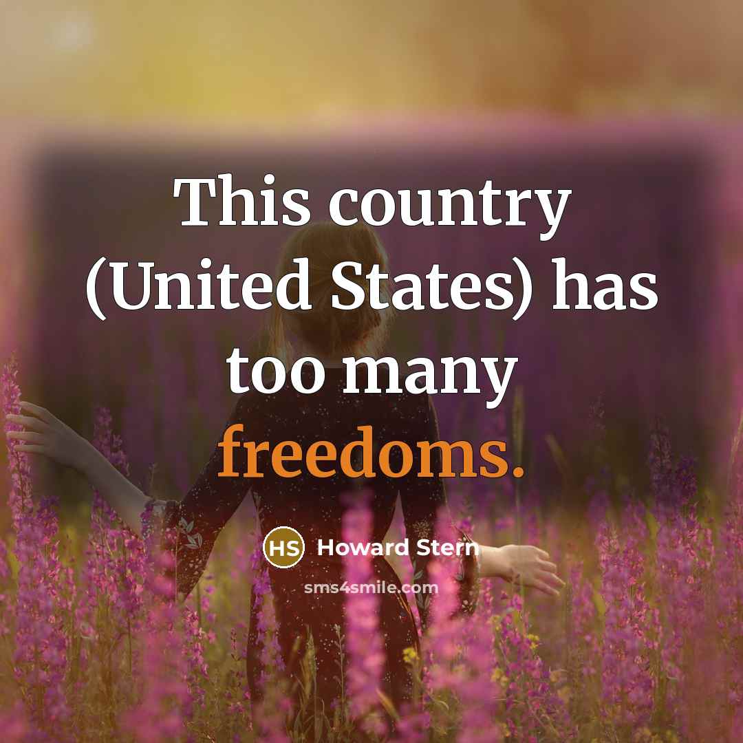 “This country (United States) has too many freedoms.…” quote by Howard Stern