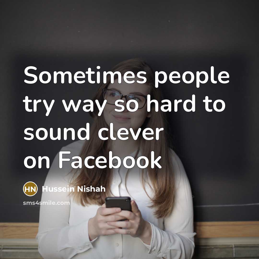 “Sometimes people try way so hard to sound clever on…” quote by Hussein Nishah