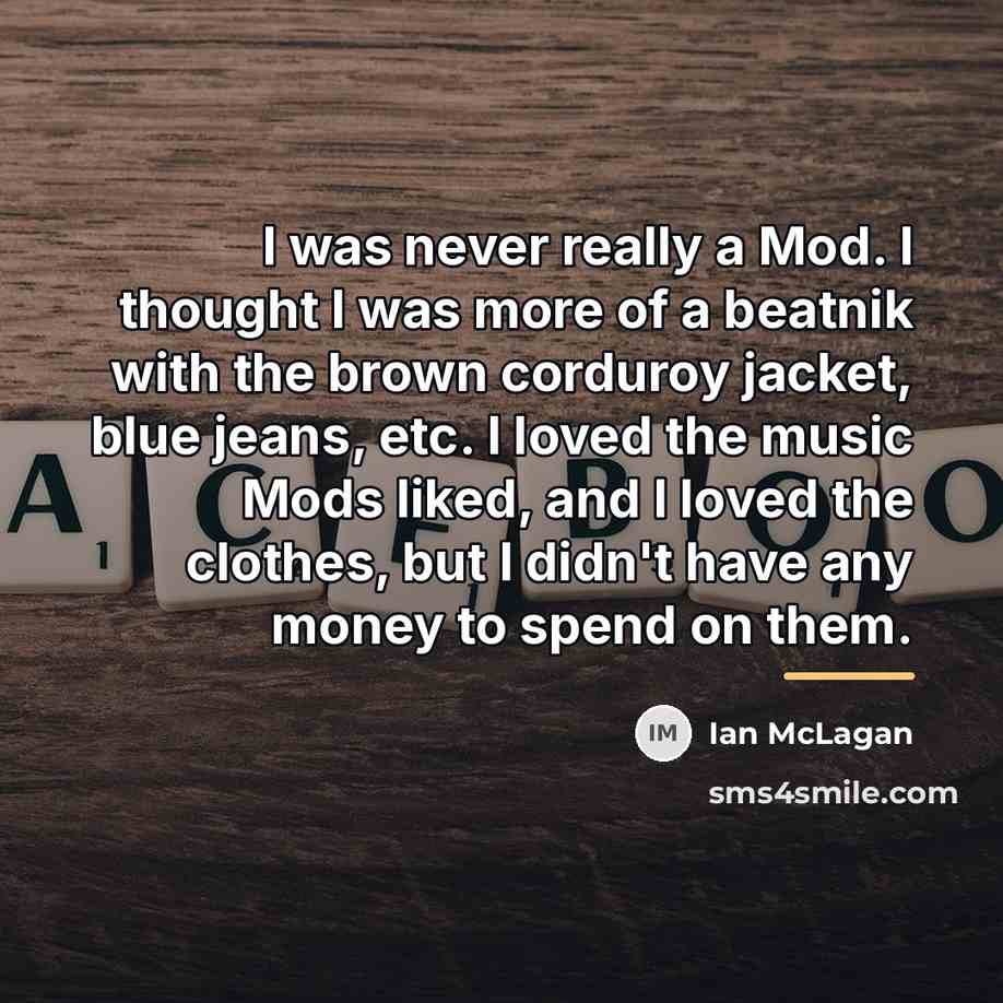“I was never really a Mod. I thought I was…” quote by Ian McLagan