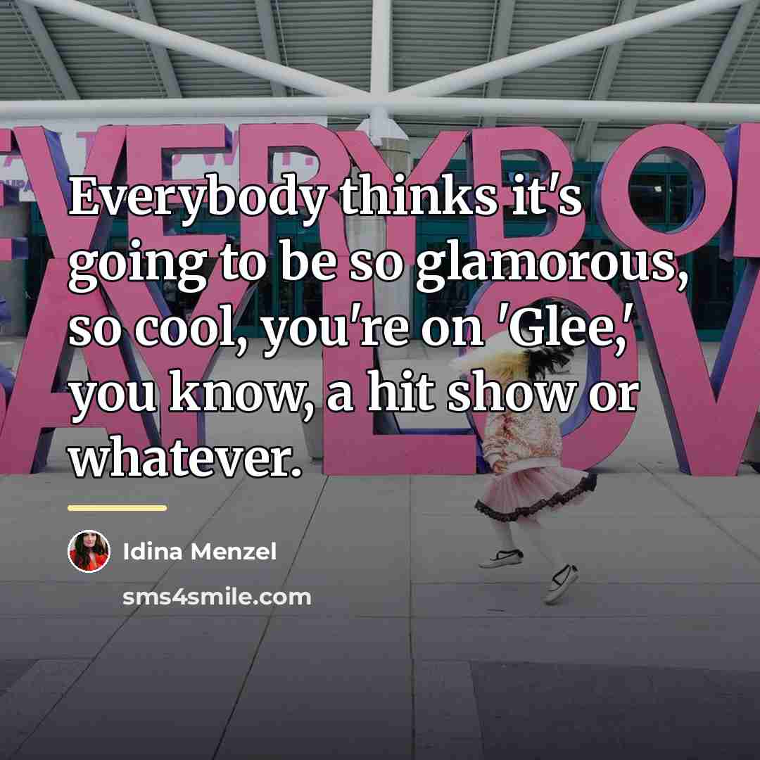 “Everybody thinks it's going to be so glamorous, so cool,…” quote by Idina Menzel