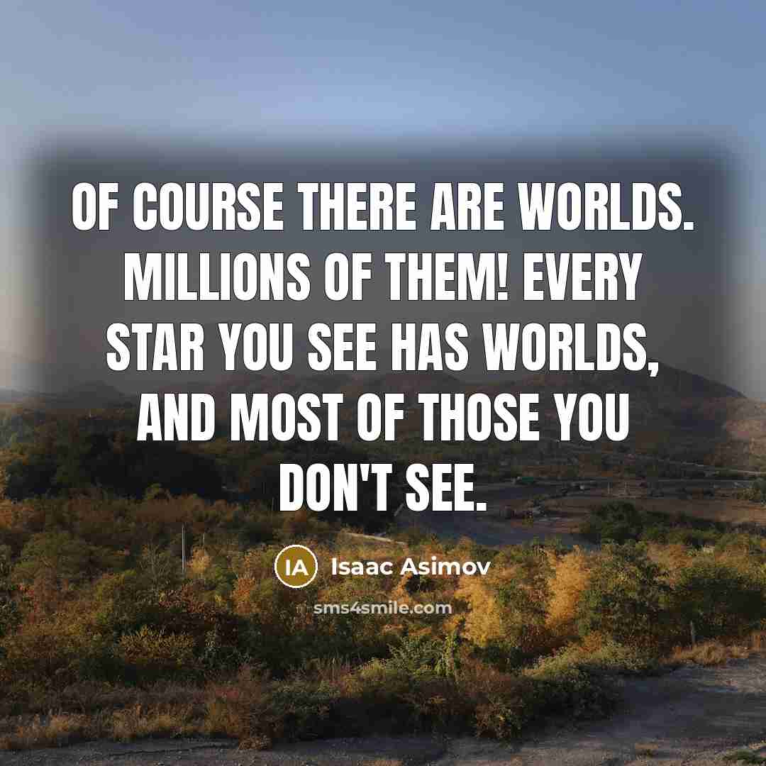 “Of course there are worlds. Millions of them! Every star…” quote by Isaac Asimov