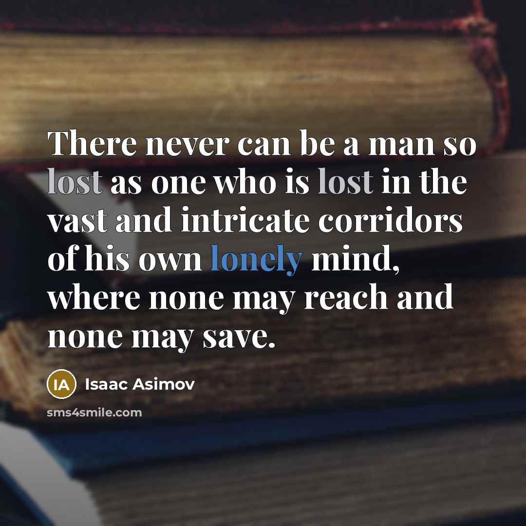 “There never can be a man so lost as one…” quote by Isaac Asimov