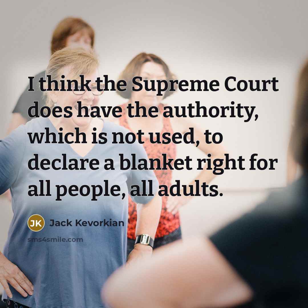 “I think the Supreme Court does have the authority, which…” quote by Jack Kevorkian