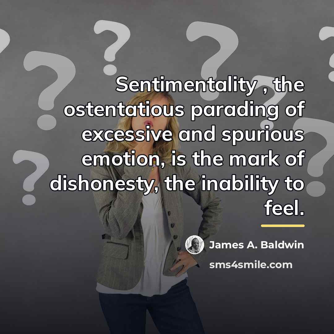 “Sentimentality , the ostentatious parading of excessive and spurious emotion,…” quote by James A. Baldwin
