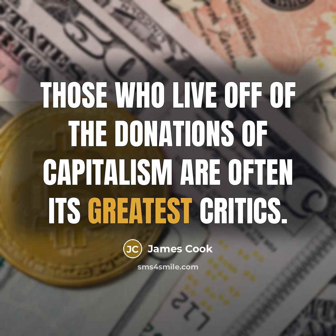 “Those who live off of the donations of capitalism are…” quote by James Cook