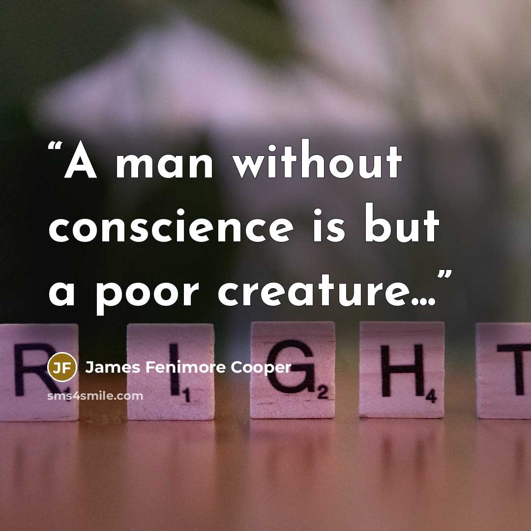 “A man without conscience is but a poor creature...” quote by James Fenimore Cooper