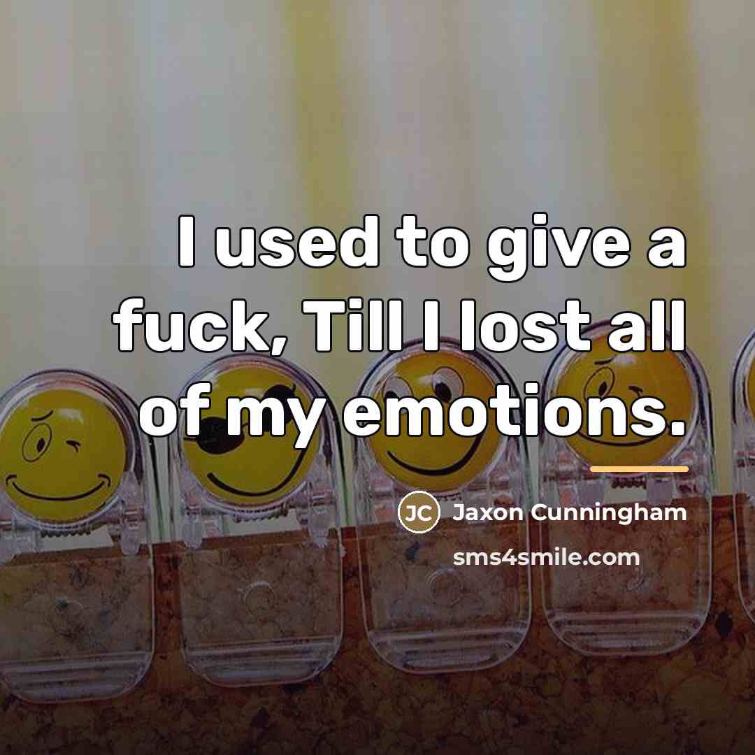 “I used to give a fuck, Till I lost all…” quote by Jaxon Cunningham