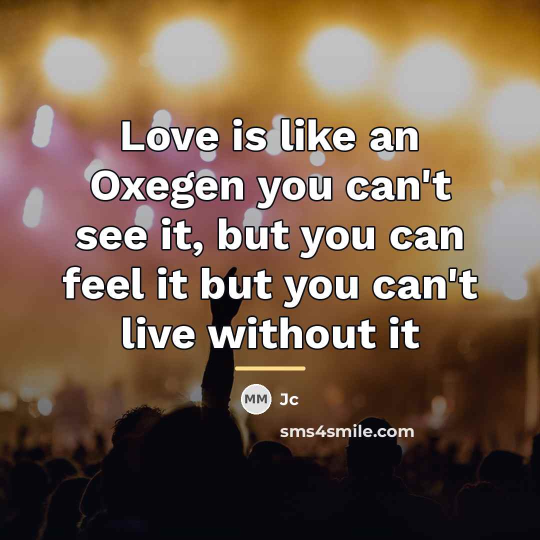 “Love is like an Oxegen you can't see it, but…” quote by Jc