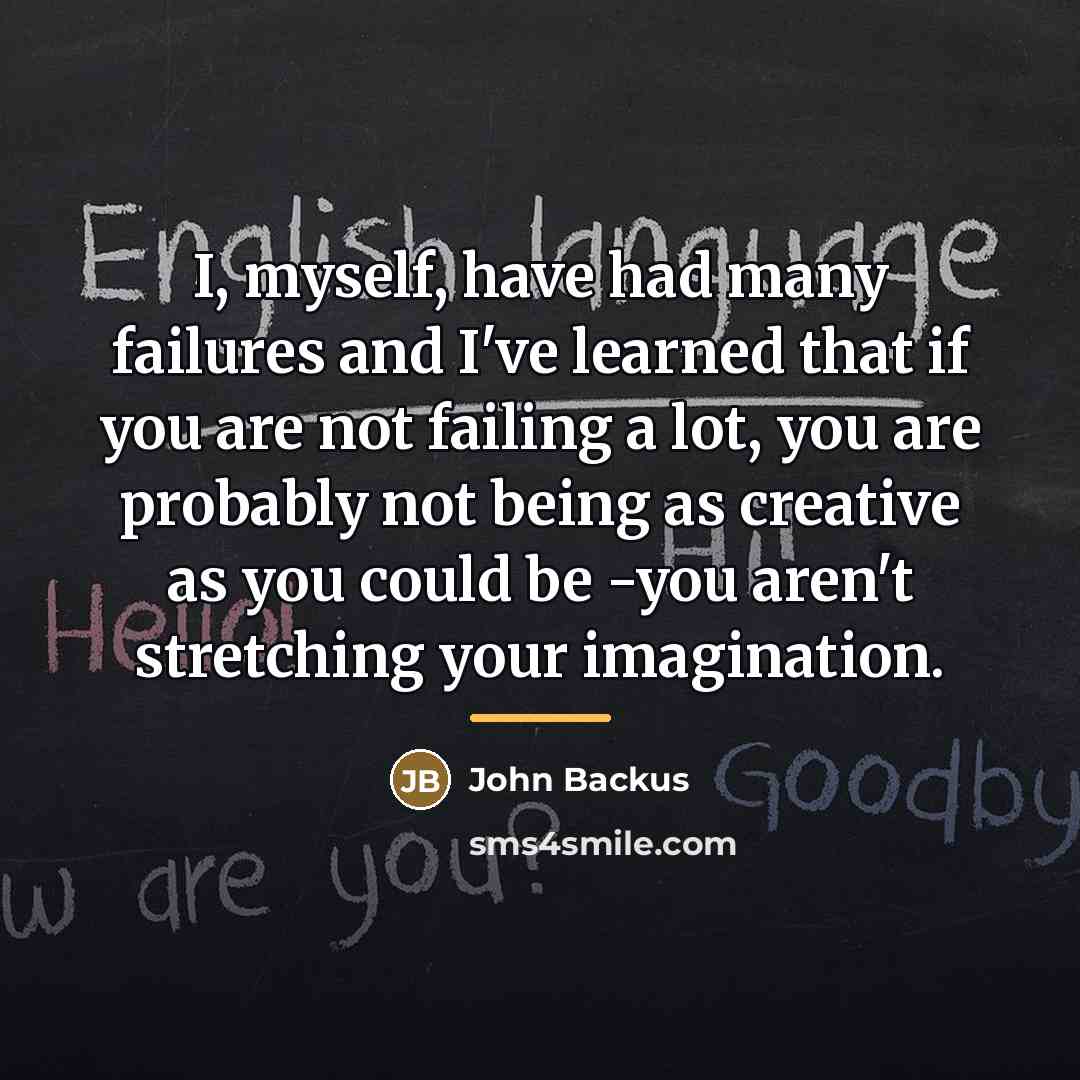 “I, myself, have had many failures and I've learned that…” quote by John Backus