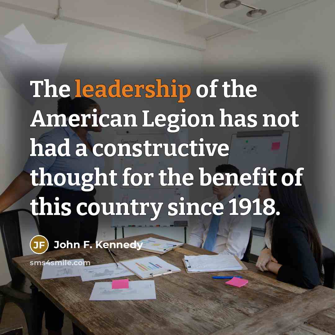 “The leadership of the American Legion has not had a…” quote by John F. Kennedy