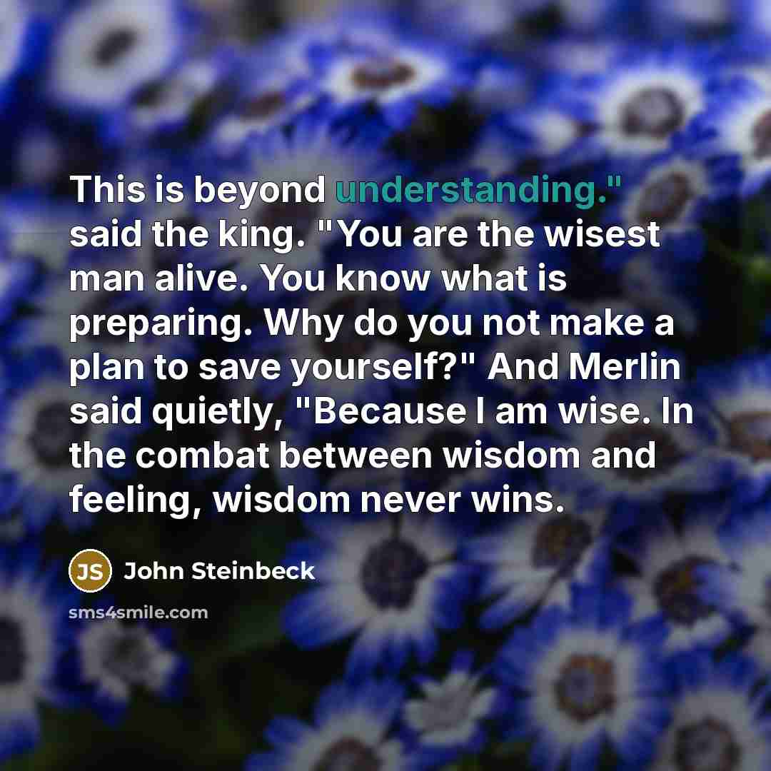 “This is beyond understanding." said the king. "You are the…” quote by John Steinbeck