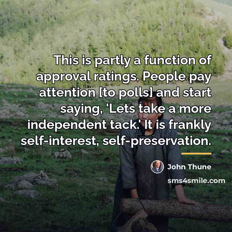 “This is partly a function of approval ratings. People pay…” quote by John Thune