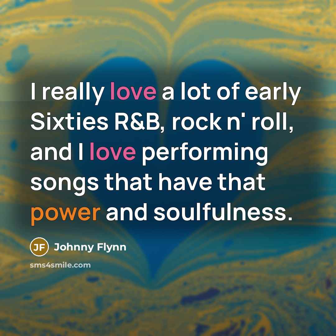 “I really love a lot of early Sixties R&B, rock…” quote by Johnny Flynn