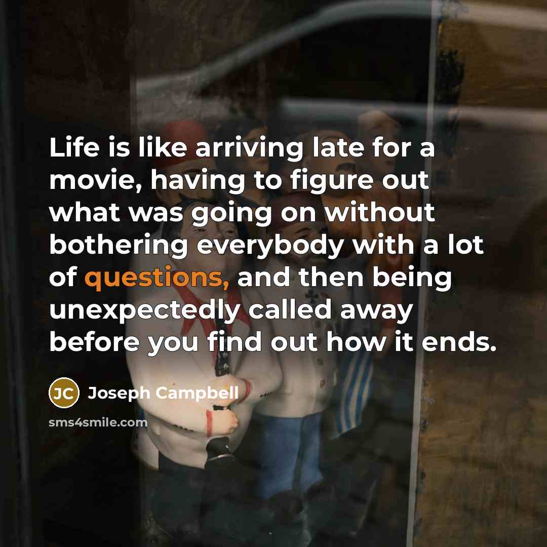 “Life is like arriving late for a movie, having to…” quote by Joseph Campbell