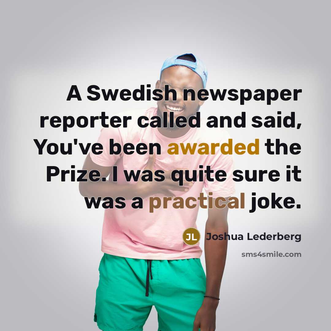 “A Swedish newspaper reporter called and said, You've been awarded…” quote by Joshua Lederberg