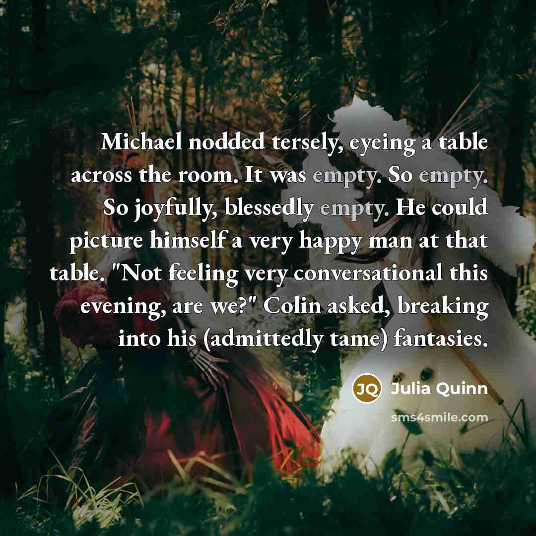“Michael nodded tersely, eyeing a table across the room. It…” quote by Julia Quinn