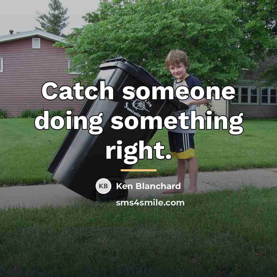 “Catch someone doing something right.…” quote by Ken Blanchard