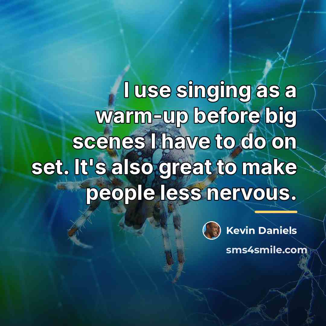 “I use singing as a warm-up before big scenes I…” quote by Kevin Daniels