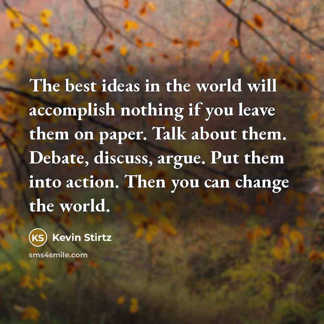 “The best ideas in the world will accomplish nothing if…” quote by Kevin Stirtz