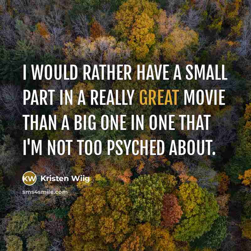 “I would rather have a small part in a really…” quote by Kristen Wiig