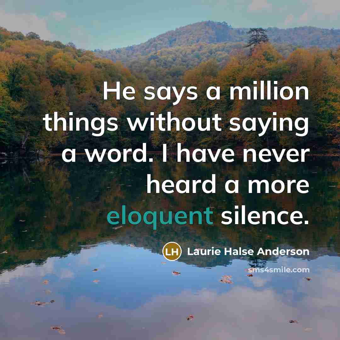 “He says a million things without saying a word. I…” quote by Laurie Halse Anderson