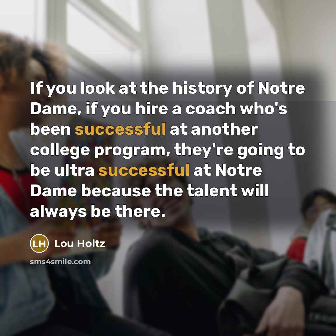 “If you look at the history of Notre Dame, if…” quote by Lou Holtz