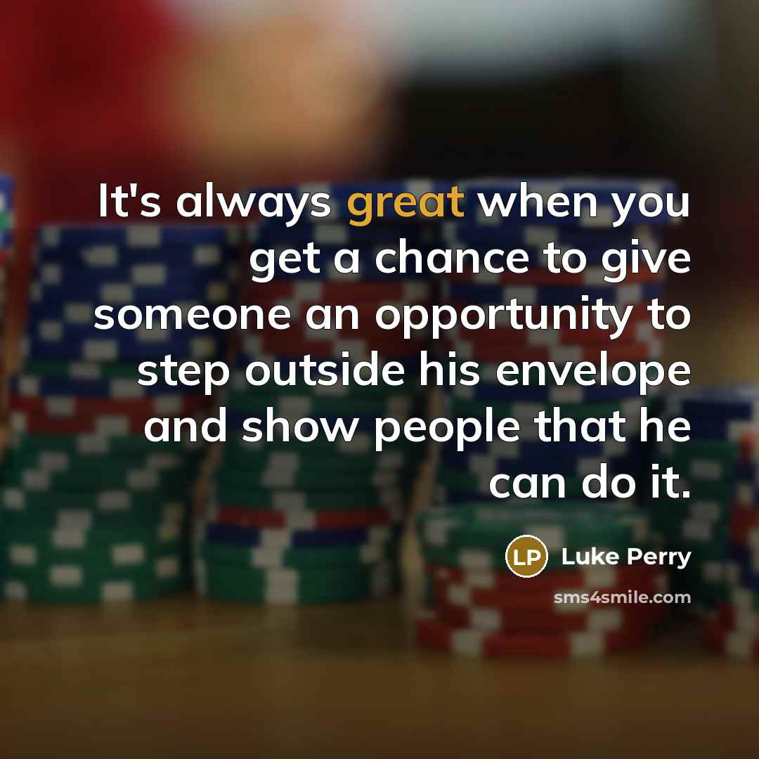 “It's always great when you get a chance to give…” quote by Luke Perry
