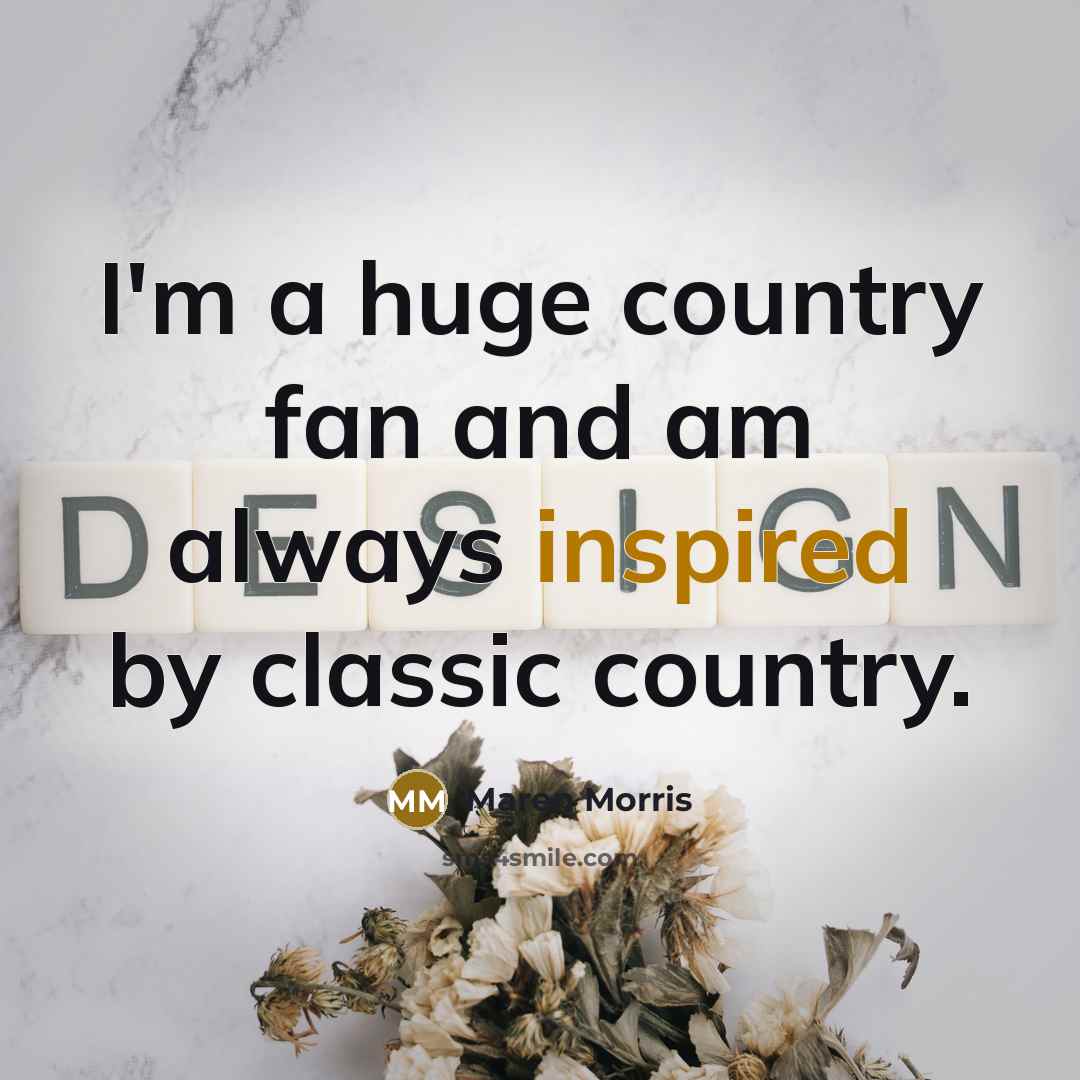 “I'm a huge country fan and am always inspired by…” quote by Maren Morris
