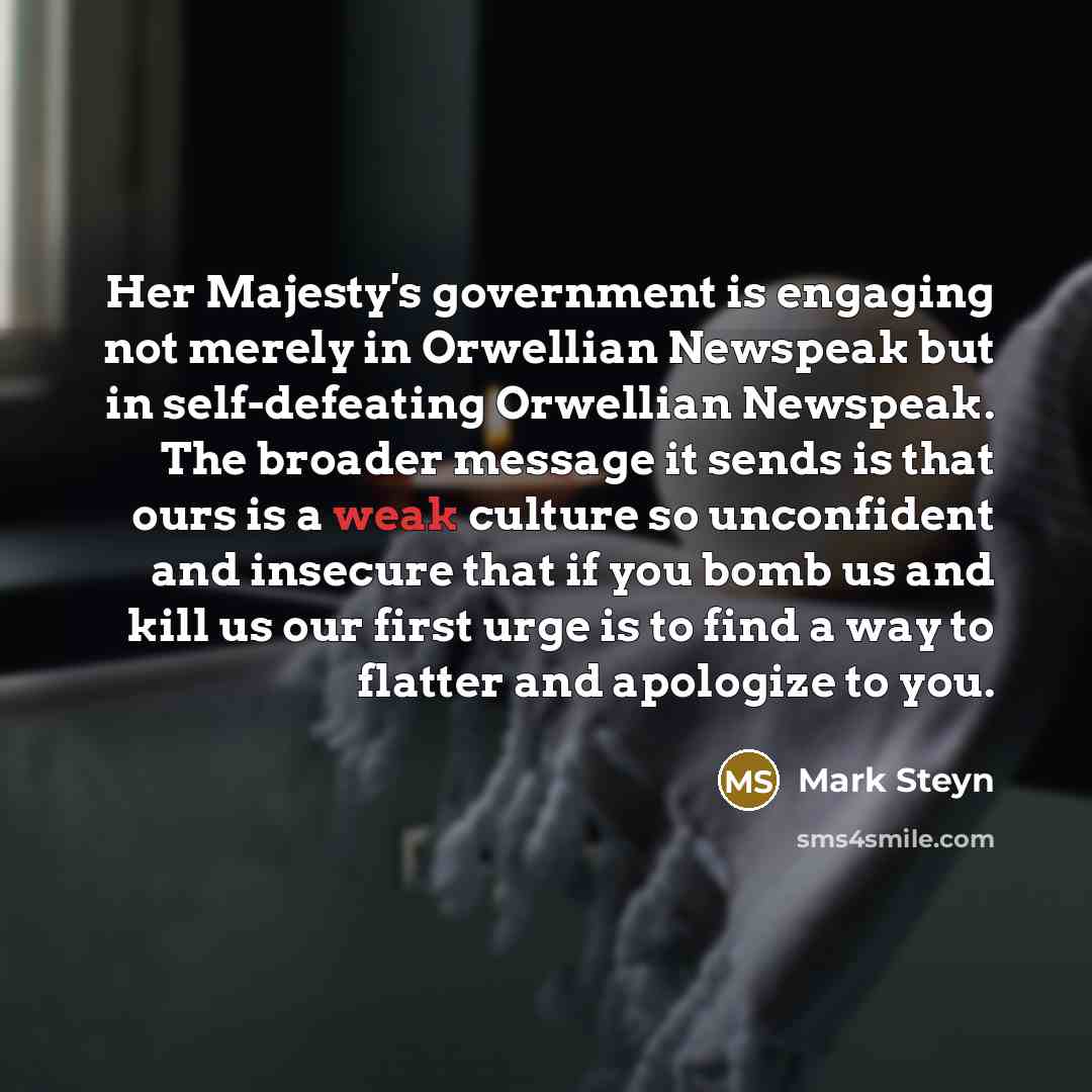 “Her Majesty's government is engaging not merely in Orwellian Newspeak…” quote by Mark Steyn