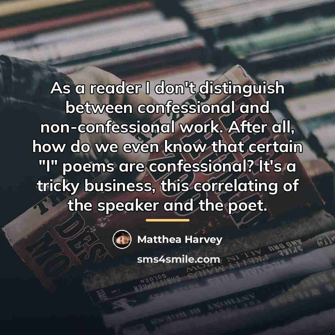 “As a reader I don't distinguish between confessional and non-confessional…” quote by Matthea Harvey