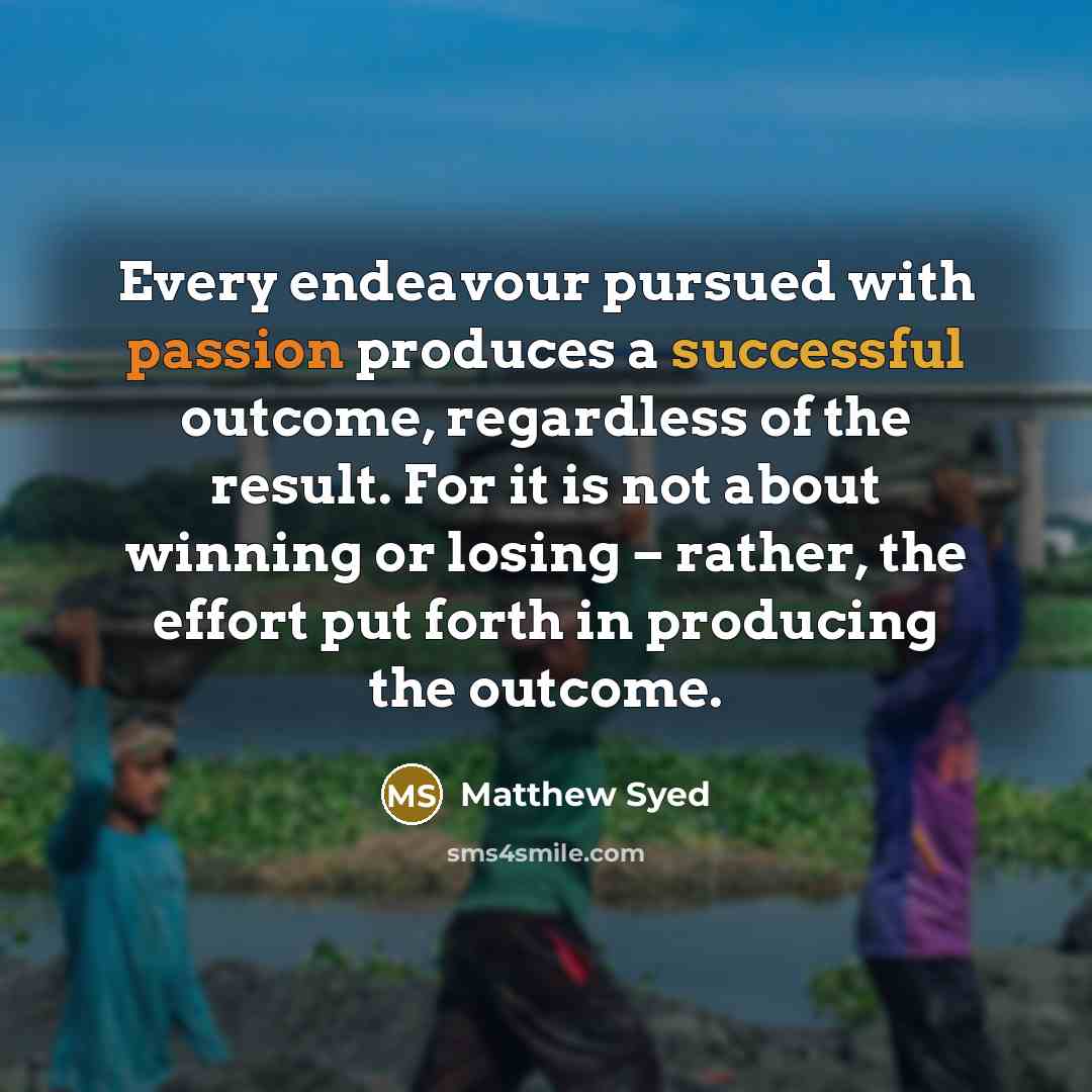 “Every endeavour pursued with passion produces a successful outcome, regardless…” quote by Matthew Syed