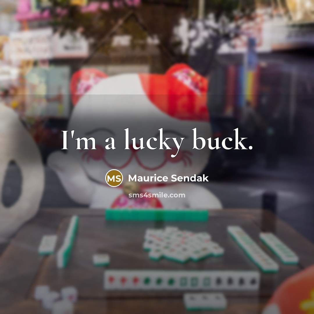 “I'm a lucky buck.…” quote by Maurice Sendak