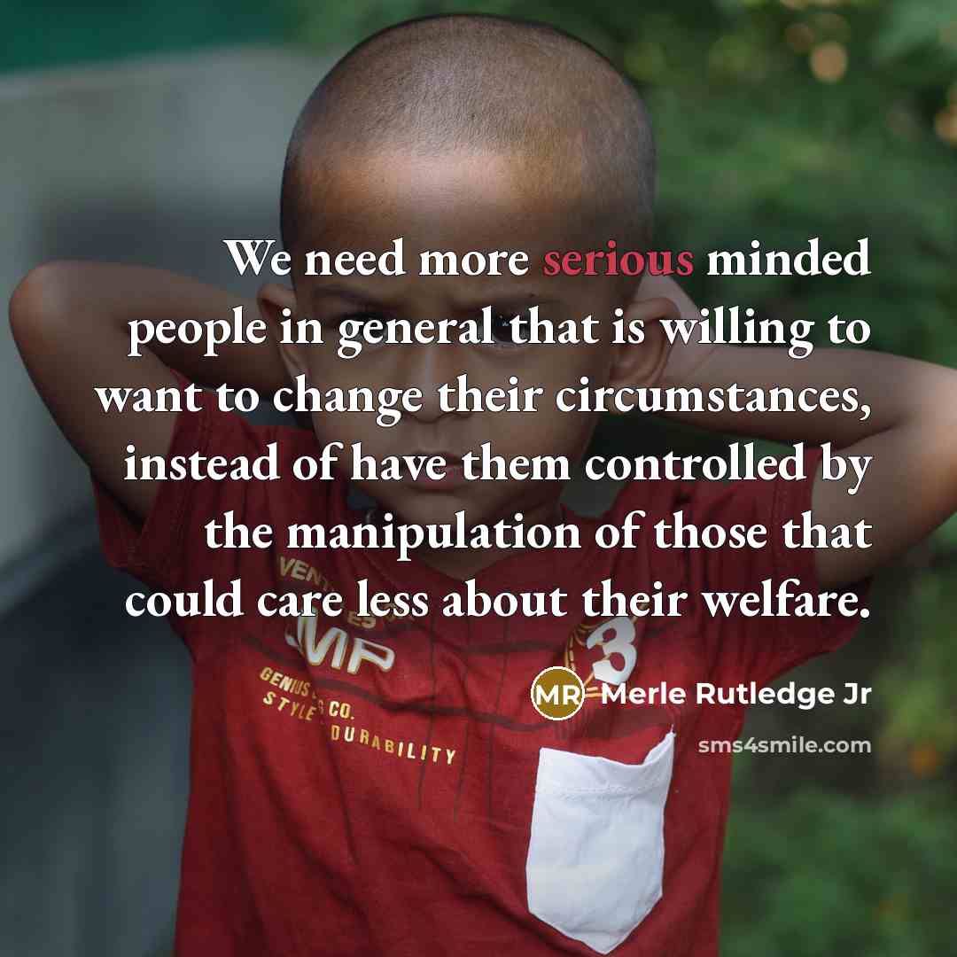 “We need more serious minded people in general that is…” quote by Merle Rutledge Jr