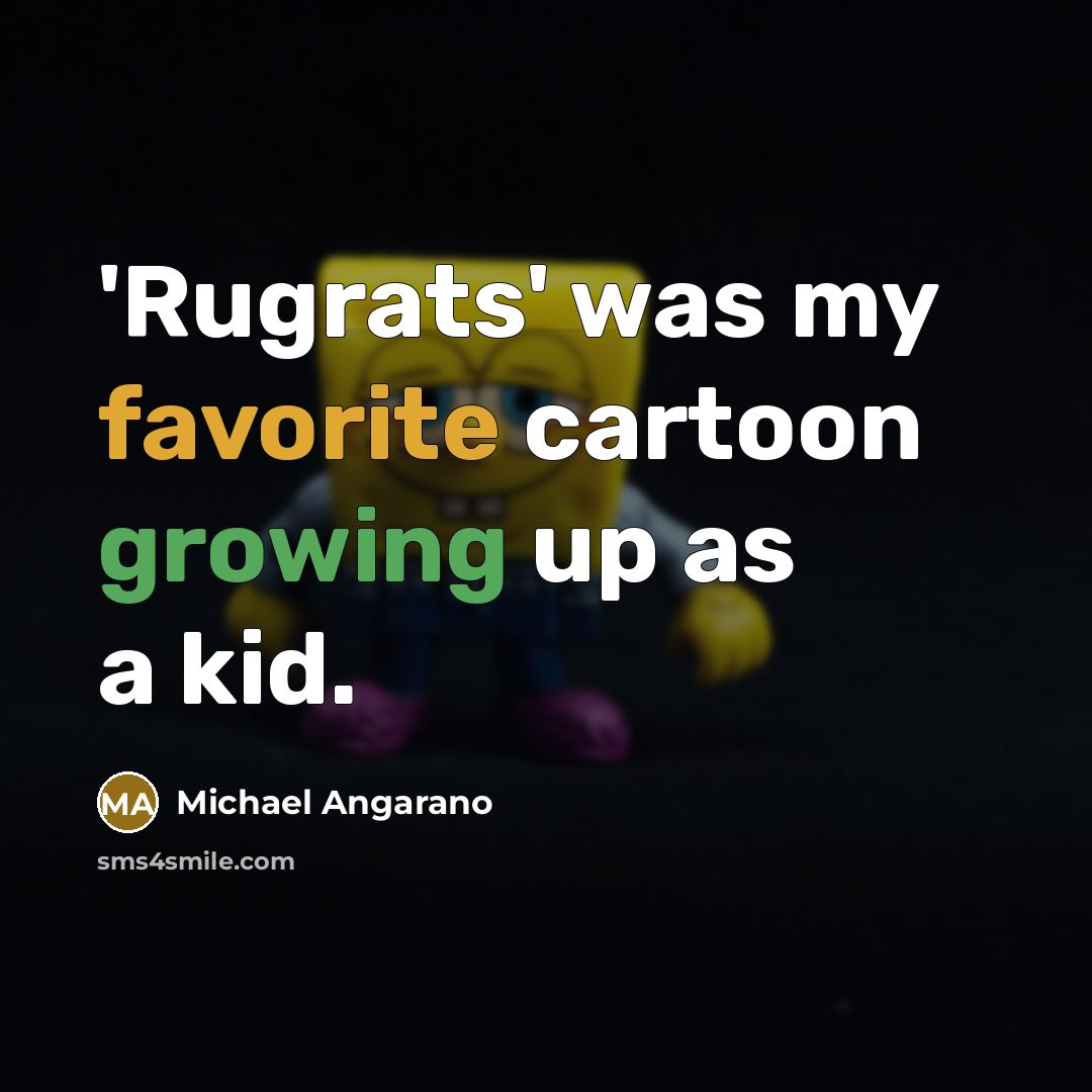 “'Rugrats' was my favorite cartoon growing up as a kid.…” quote by Michael Angarano