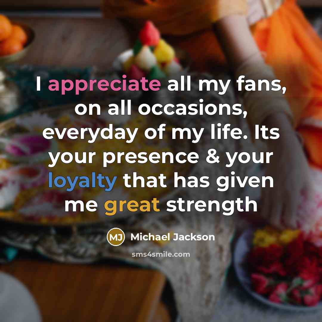“I appreciate all my fans, on all occasions, everyday of…” quote by Michael Jackson