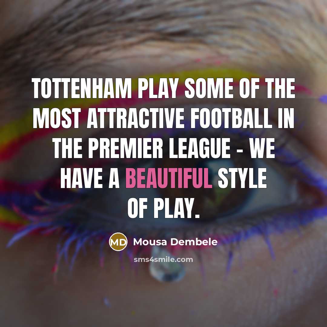 “Tottenham play some of the most attractive football in the…” quote by Mousa Dembele