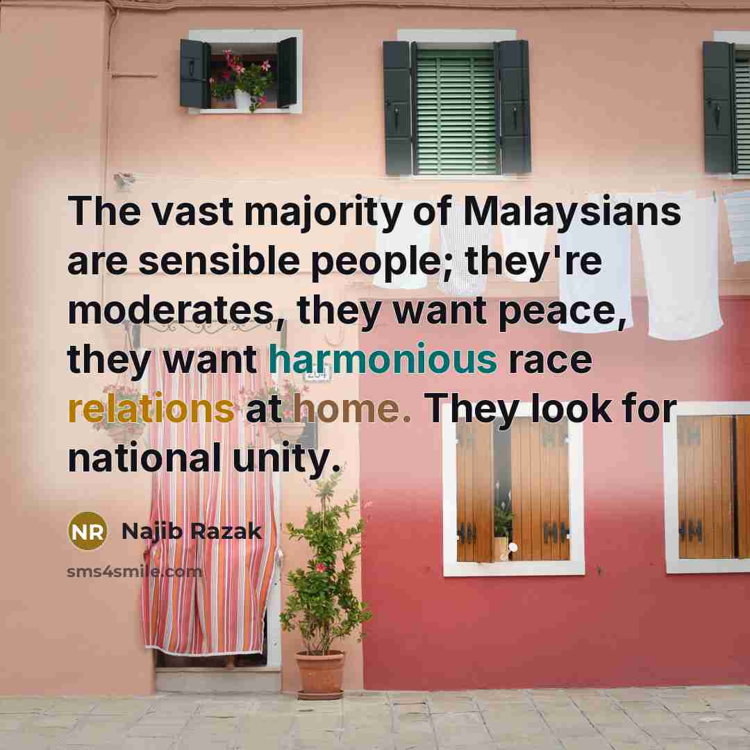 “The vast majority of Malaysians are sensible people; they're moderates,…” quote by Najib Razak