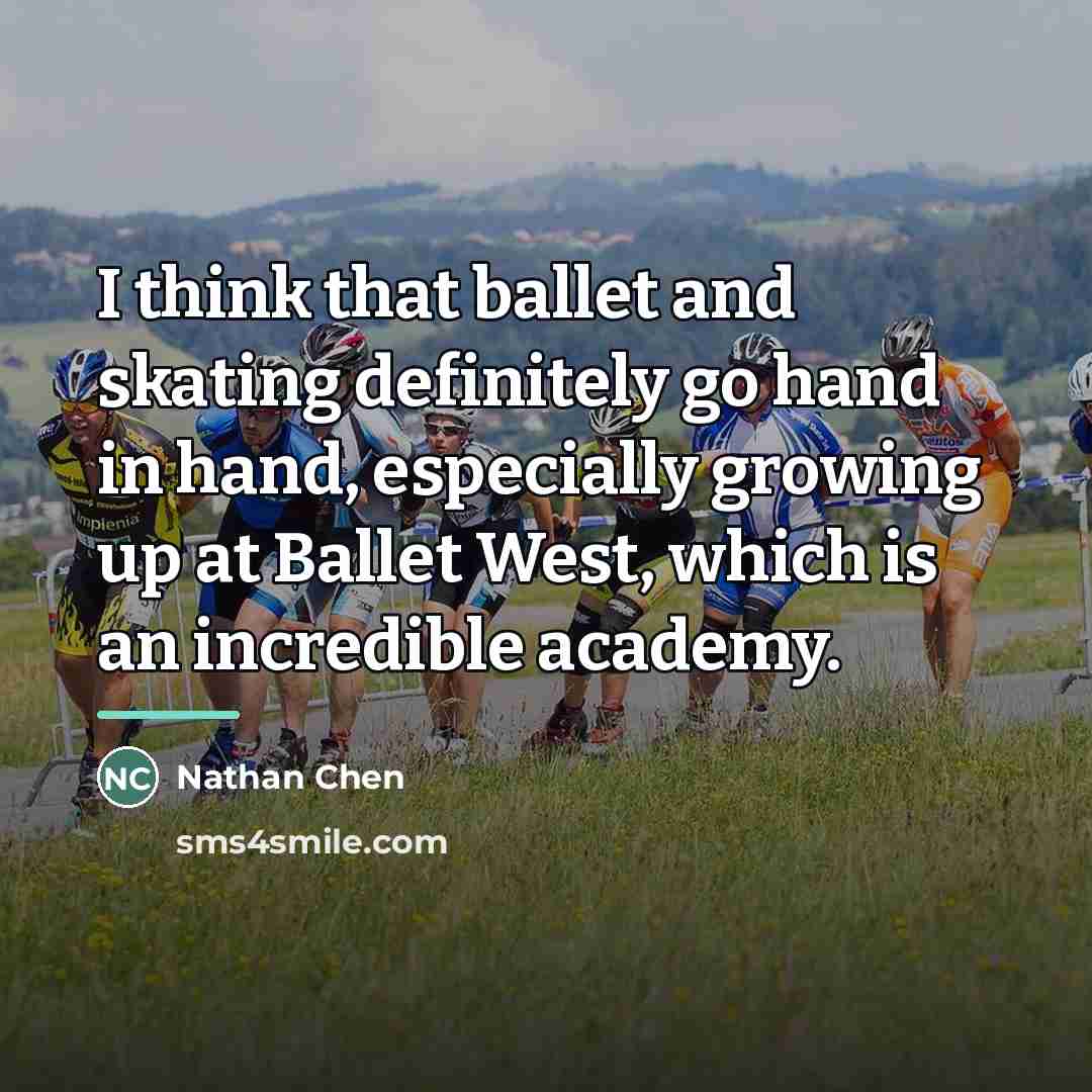 “I think that ballet and skating definitely go hand in…” quote by Nathan Chen