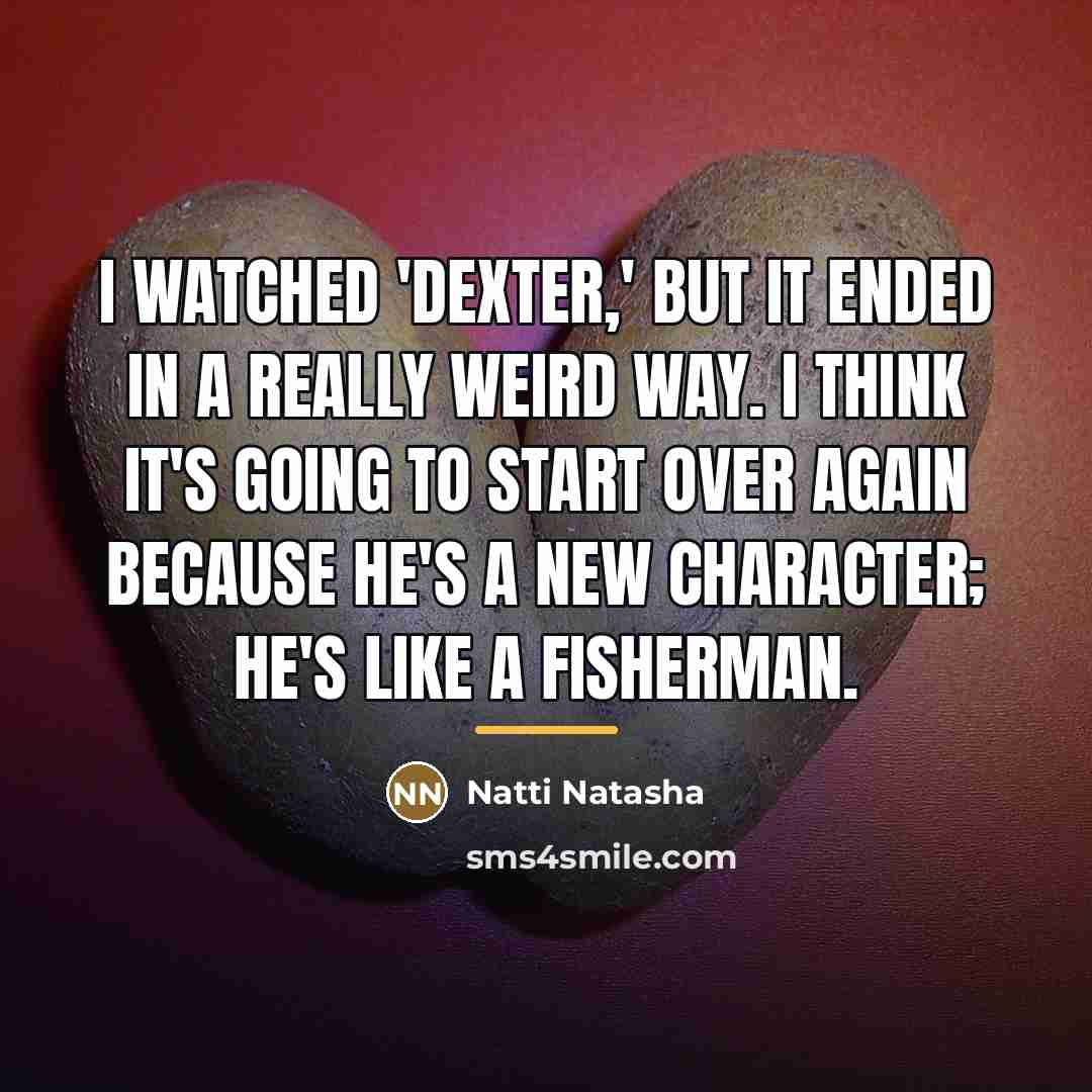 “I watched 'Dexter,' but it ended in a really weird…” quote by Natti Natasha