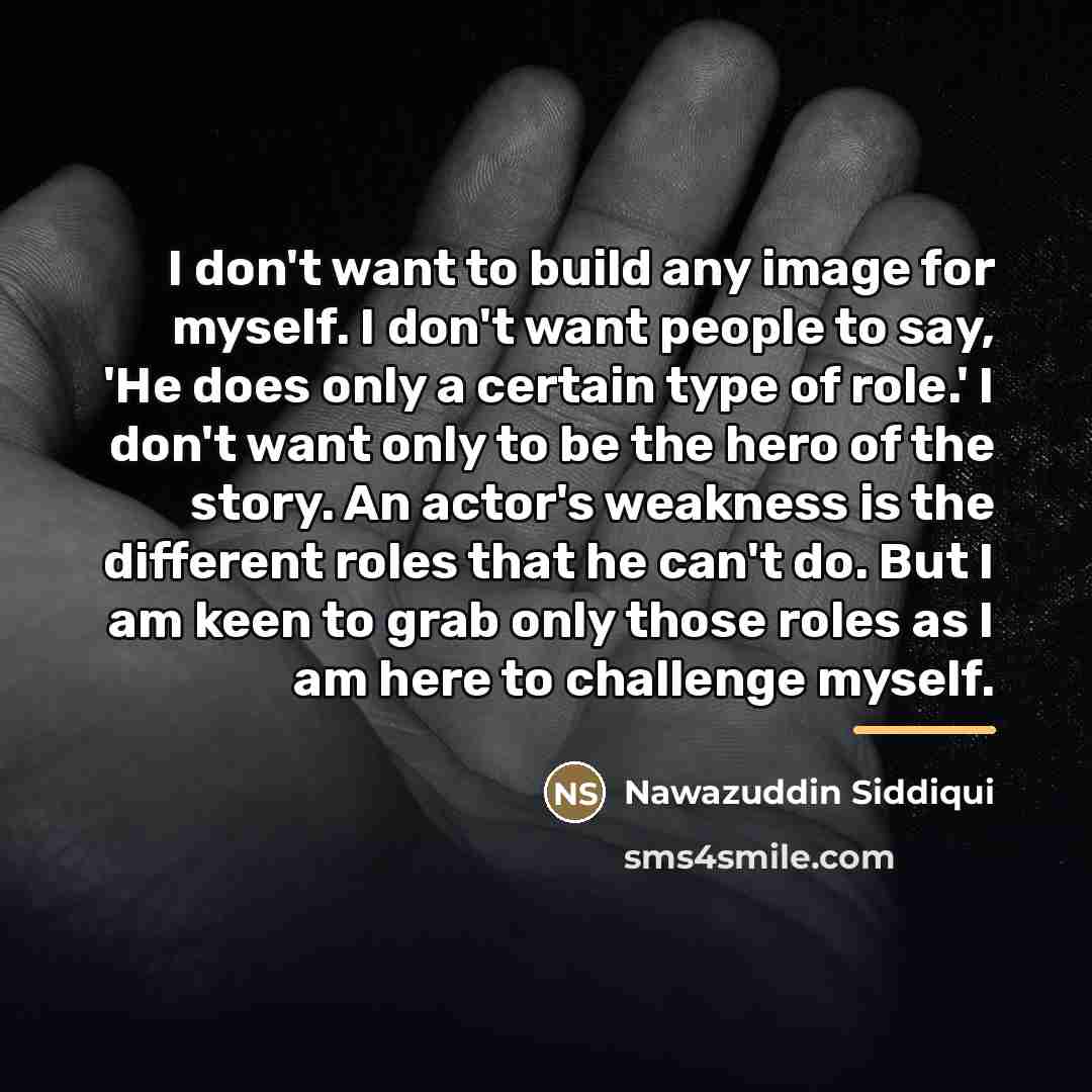 “I don't want to build any image for myself. I…” quote by Nawazuddin Siddiqui