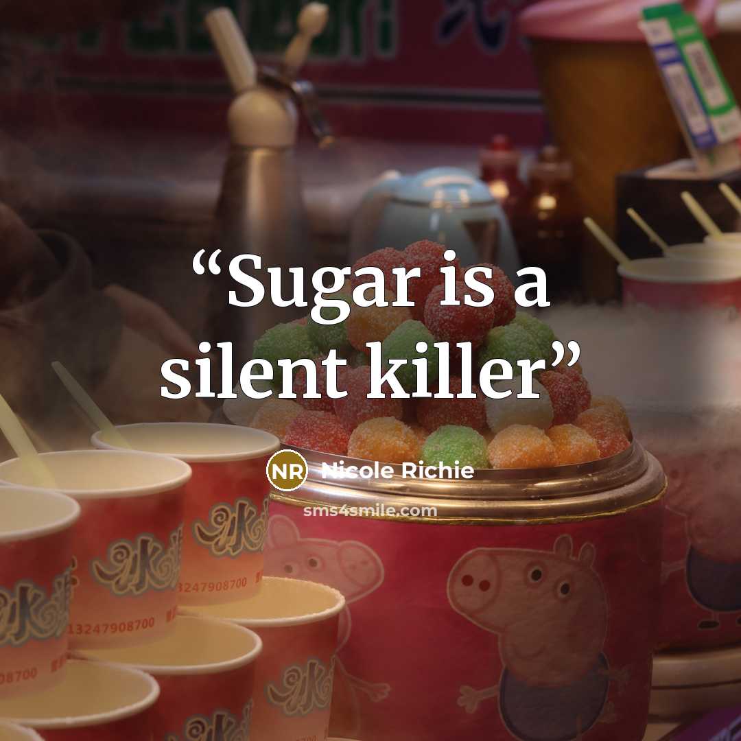 “Sugar is a silent killer” quote by Nicole Richie