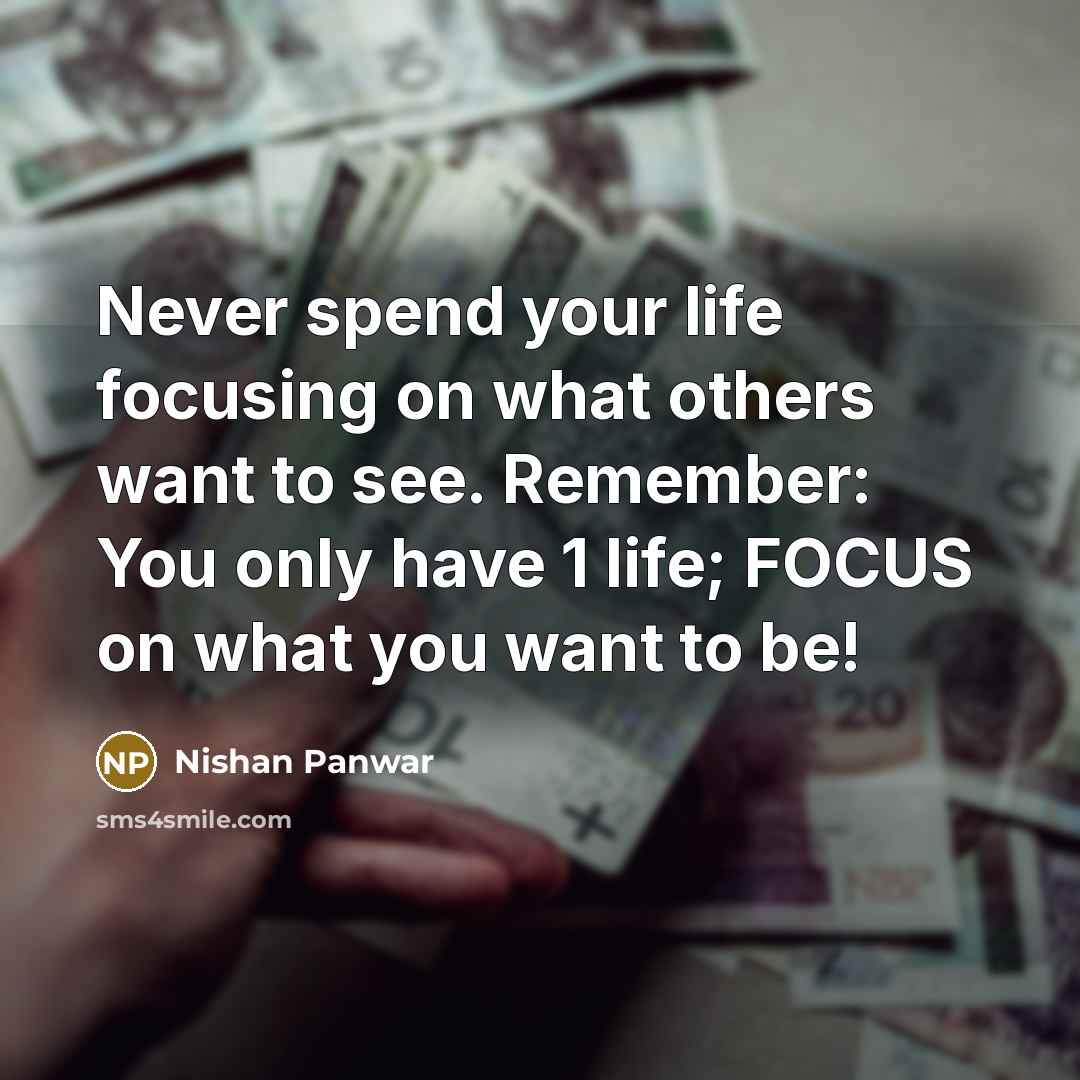 “Never spend your life focusing on what others want to…” quote by Nishan Panwar
