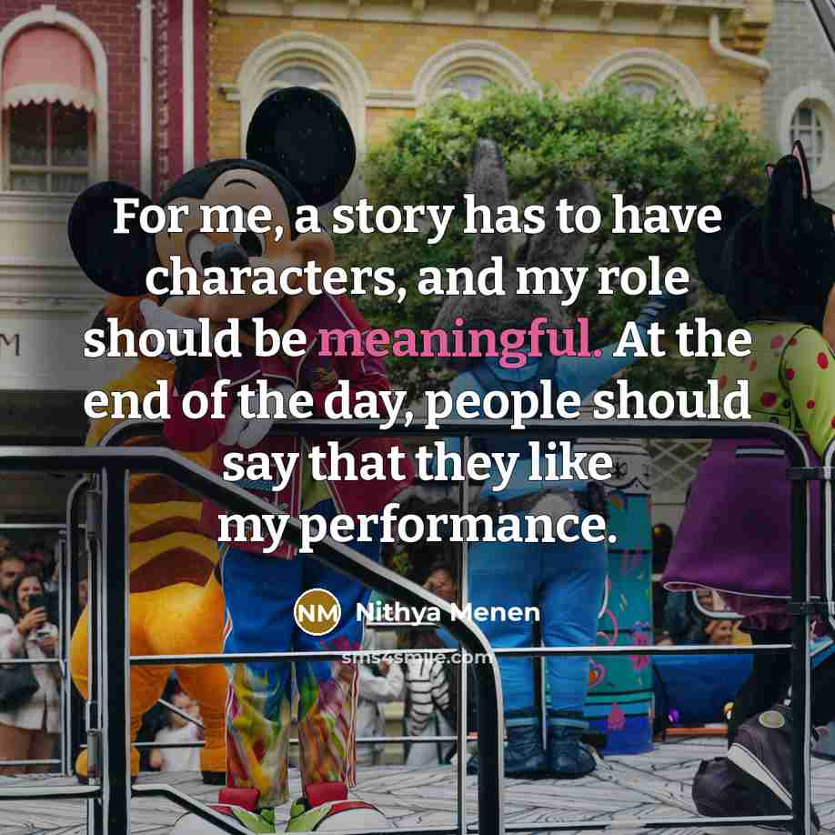 “For me, a story has to have characters, and my…” quote by Nithya Menen