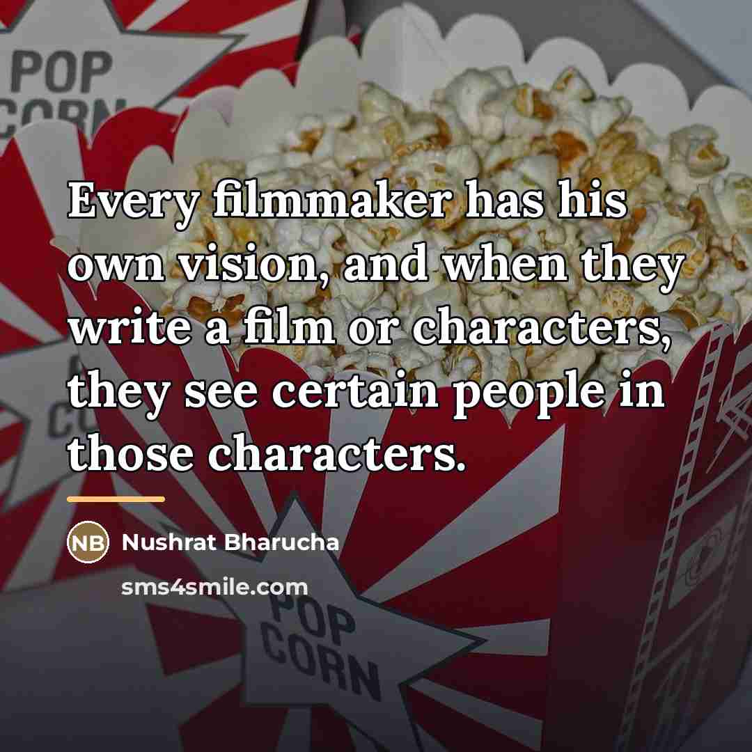 “Every filmmaker has his own vision, and when they write…” quote by Nushrat Bharucha