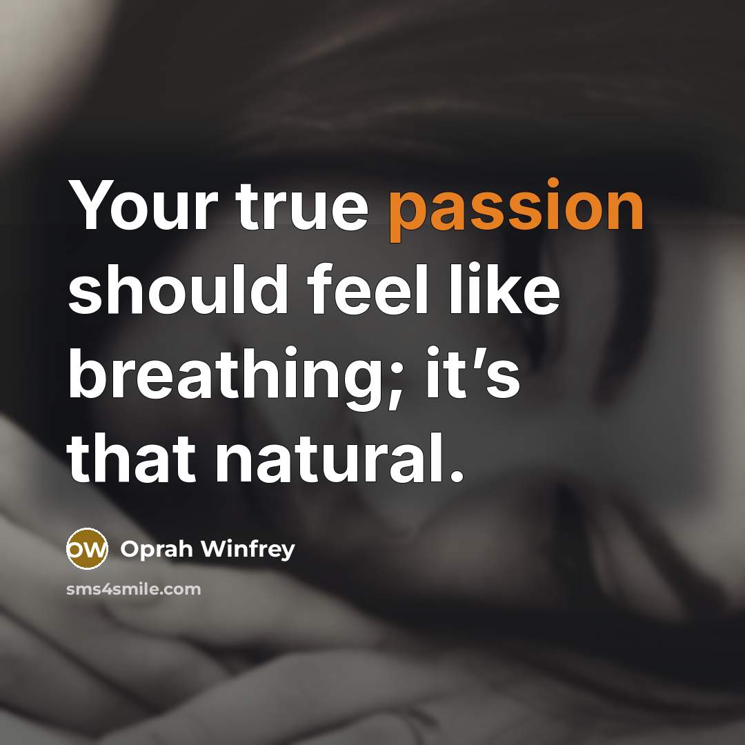 “Your true passion should feel like breathing; it’s that natural.…” quote by Oprah Winfrey